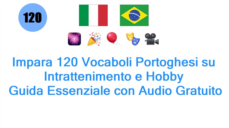 Impara 120 Vocaboli Portoghesi su Intrattenimento e Hobby: Guida Essenziale con Audio Gratuito